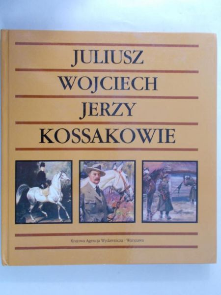 Zielińska Janina - Juliusz Wojciech Jerzy Kossakowie