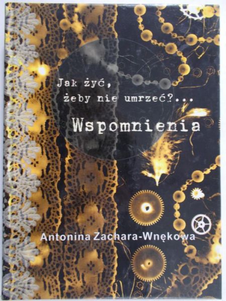 Zachara-Wnękowa Antonina - Jak żyć , żeby nie umrzeć