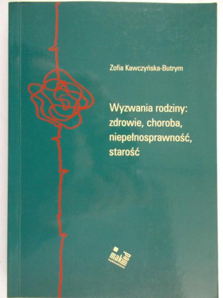 Butrym Zofia - Wyzwania rodziny: zdrowie, choroba, niepełnosprawność, starość