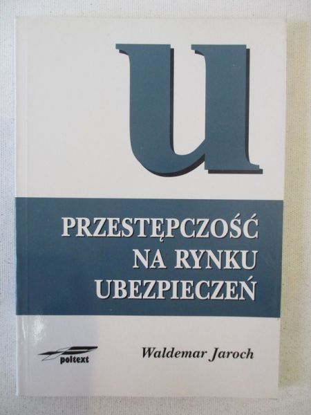Jaroch Waldemar - Przestępczość na rynku ubezpieczeń