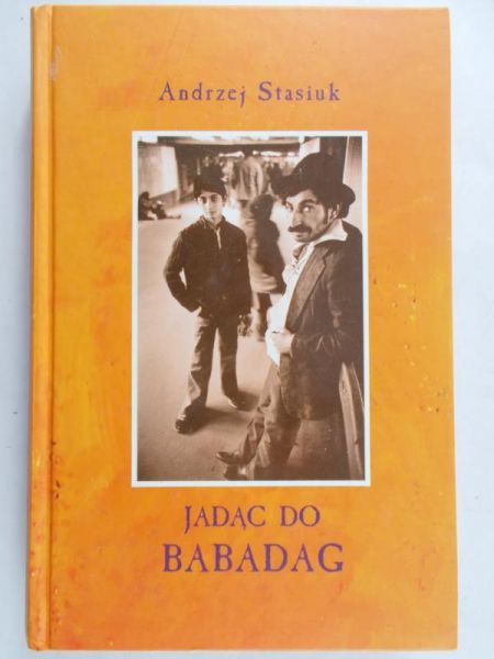 Stasiuk Andrzej - Jadąc do Babadag