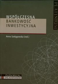 Szelągowska Anna (red.)- Współczesna bankowość inwestycyjna