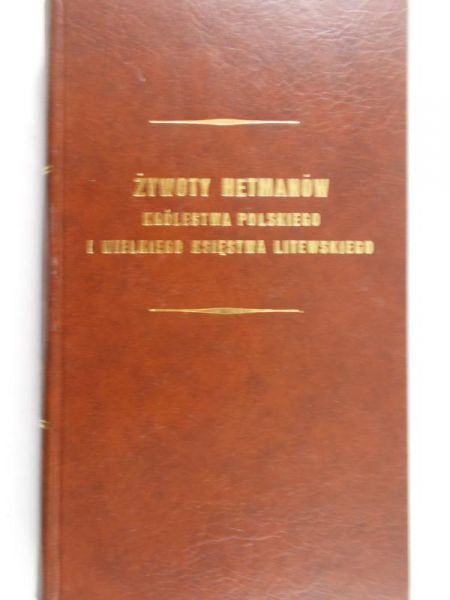 Brodowski Samuel (red.) - Żywoty hetmanów Królestwa Polskiego i Wielkiego Księstwa Litewskiego