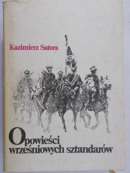Satora Kazimierz - Opowieści wrześniowych sztandarów