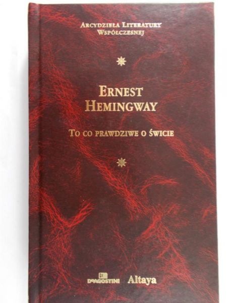 Hemingway Ernest - To co prawdziwe o świcie