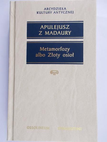 Apulejusz z Madaury - Metamorfozy albo Złoty osioł