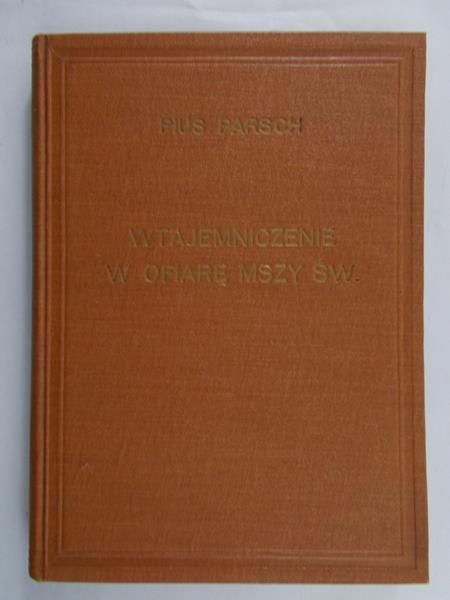 Parsch Pius - Wtajemniczenie w  Ofiarę Mszy Świętej, 1947 r.
