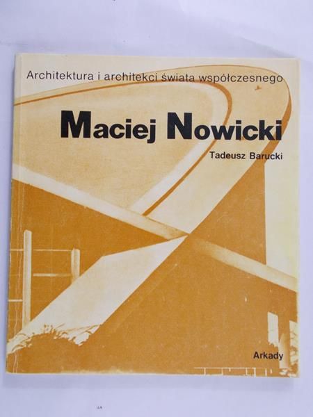 Barucki Tadeusz - Maciej Nowicki. Architektura i architekci świata współczesnego