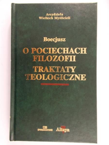 Boecjusz - O pociechach filozofii traktaty teologiczne
