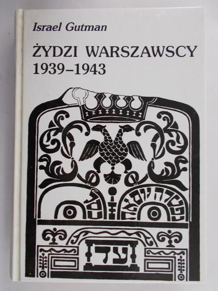 Gutman Israel - Żydzi warszawscy 1939-1943