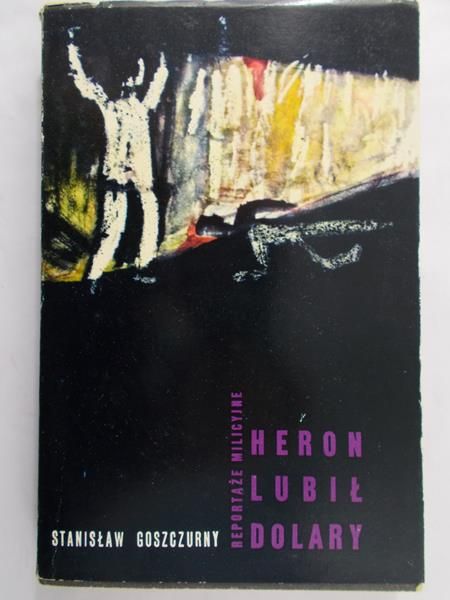 Goszczurny Stanisław - Heron lubił dolary