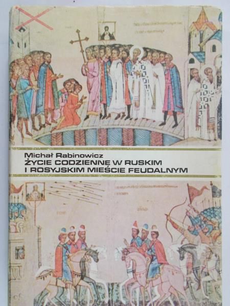 Rabinowicz Michał - Życie codzienne w ruskim i rosyjskim mieście feudalnym