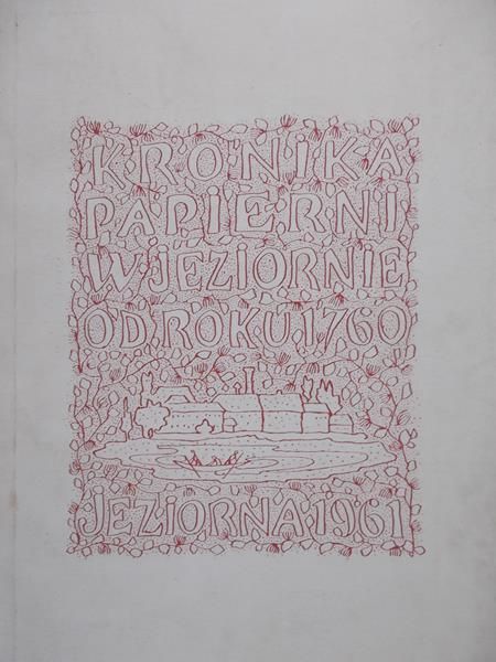 Siniarska – Czaplicka Jadwiga (opr.) - Kronika papierni w Jeziornie od roku 1760
