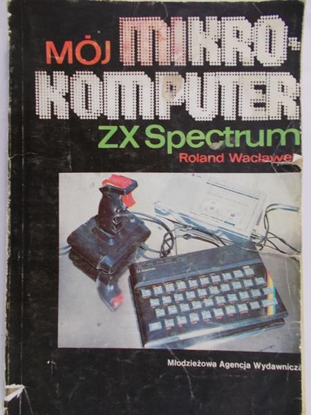 Wacławek Roland - Mój mikrokomputer ZX Spectrum