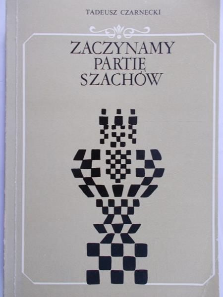 Czarnecki Tadeusz - Zaczynamy partię szachów