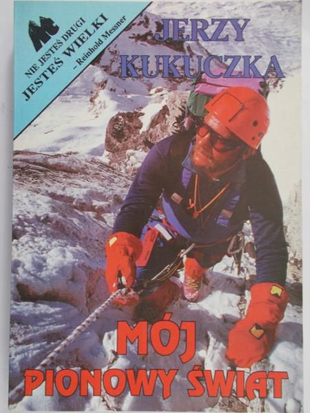 Kukuczka Jerzy - Mój pionowy świat