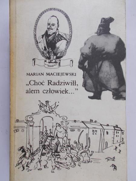 Maciejewski Marian - Choć Radziwiłł, alem człowiek