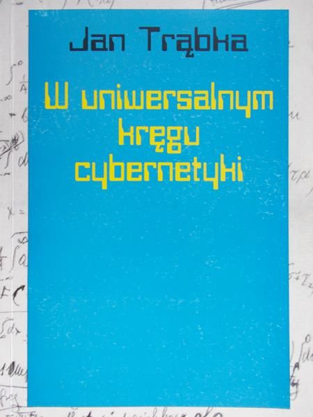 Trąbka Jan - W Uniwersalnym Kręgu Cybernetyki