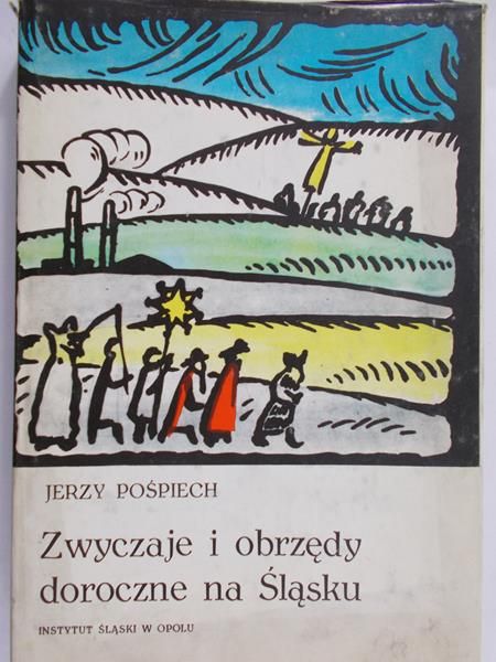 Pośpiech Jerzy - Zwyczaje i obrzędy doroczne na Śląsku