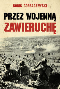 Gorbaczewski Boris - Przez wojenną zawieruchę
