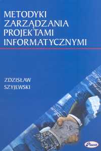 Szyjewski Zdzisław - Metodyki zarządzania projektami informatycznymi