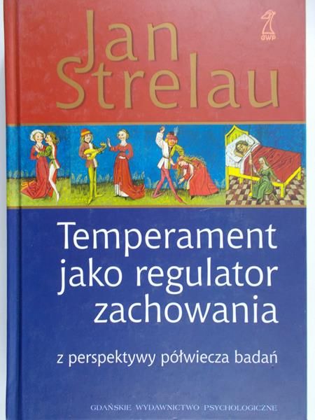 Strelau Jan - Temperament jako regulator zachowania z perspektywy półwiecza badań