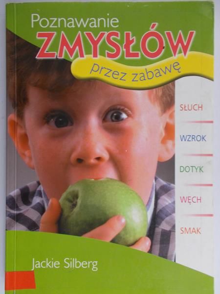 Silberg Jackie - Poznawanie zmysłów przez zabawę