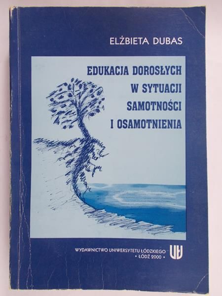 Dubas Elżbieta - Edukacja dorosłych w sytuacji samotności i osamotnienia