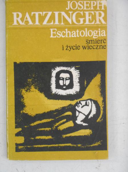 Ratzinger Joseph - Eschatologia. Śmierć i życie wieczne