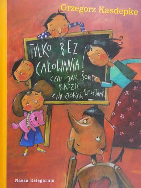 Kasdepke Grzegorz - Tylko bez całowania!. Czyli jak sobie radzić z niektórymi emocjami