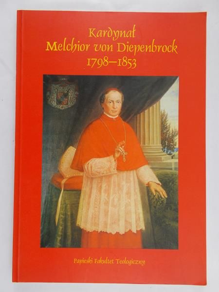 Kaczmarek Michał (red.) - Kardynał Melchior von Diepenbrock 1798 - 1853