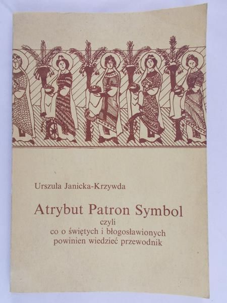Janicka-Krzywda Urszula - Atrybut. Patron. Symbol