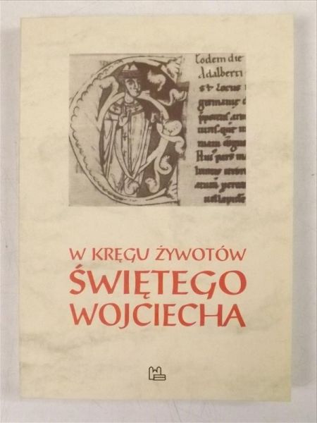 Spież Andrzej (red.) - W kręgu żywotów Świętego Wojciecha
