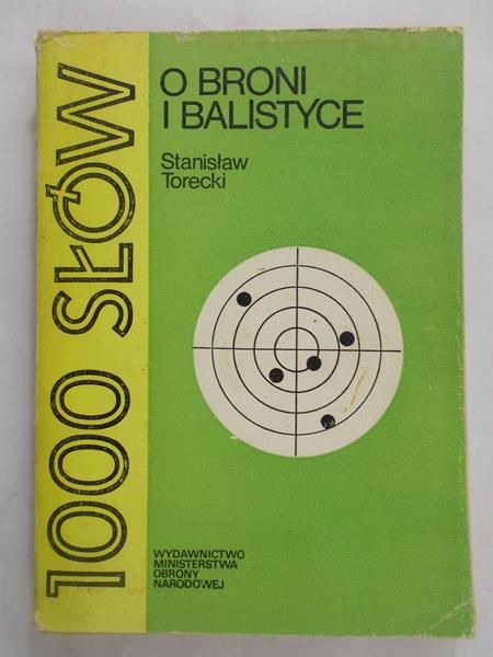 Torecki Stanisław - 1000 słów o broni i balistyce