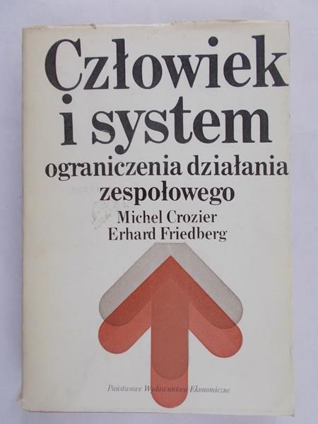 Crozier Michel - Człowiek i system ograniczenia działania zespołowego