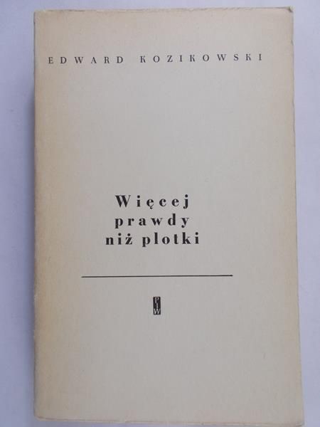 Kozikowski Edward - Więcej prawdy niż plotki