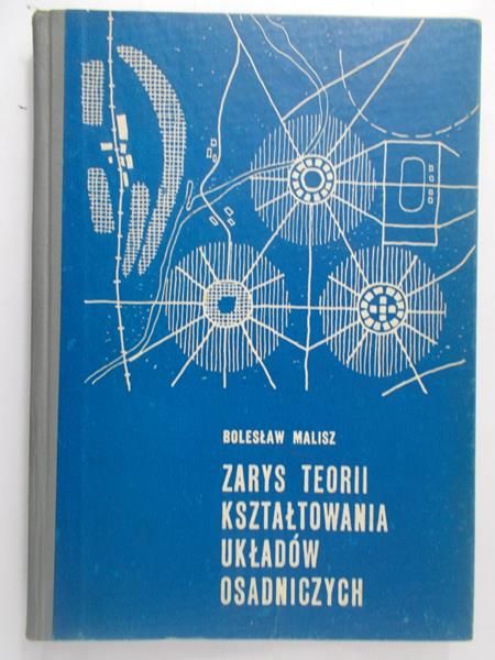 Malisz Bolesław - Zarys teorii kształtowania układów osadniczych