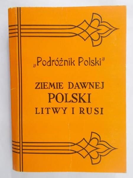 "Podróżnik Polski" Ziemie dawnej Polski Litwy i Rusi, reprint  1914 r.