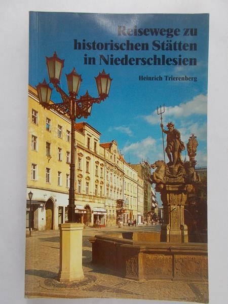 Trierenberg Heinrich - Reiswege zu historischen Statten in Niederschleisen