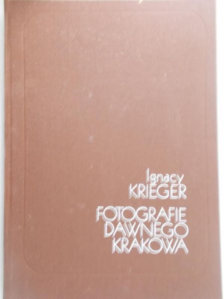 Krieger Ignacy - Fotografie dawnego Krakowa