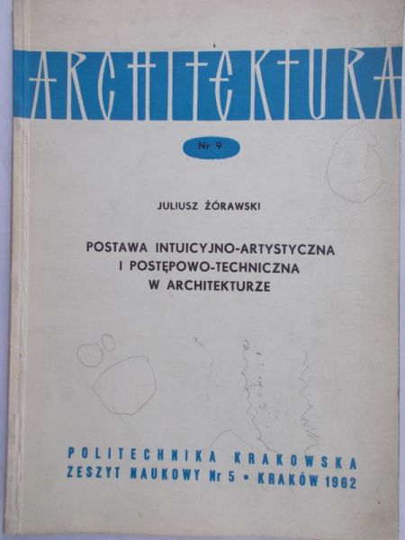 Żórawski Juliusz - Postawa Intuicyjno- Artystyczna i postępowo-techniczna w architekturze