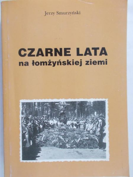 Smurzyński Jerzy - Czarne lata na łomżyńskiej ziemi