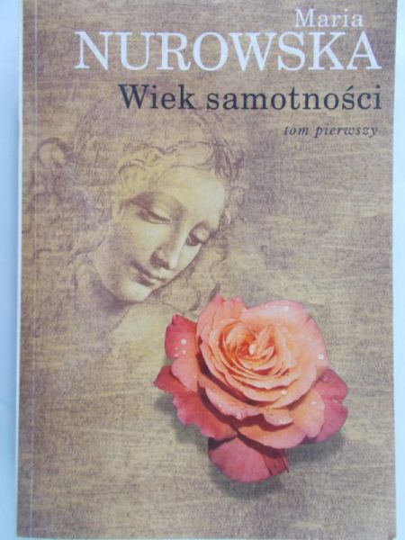 Nurowska Maria - Wiek samotności, tom I