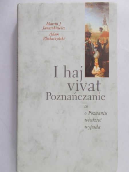Januszkiewicz Marcin J. - I haj vivat Poznańczanie