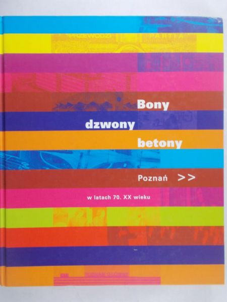 Bartkowiak Danuta - Bony, dzwony, betony Poznań w latach 70 XX wieku