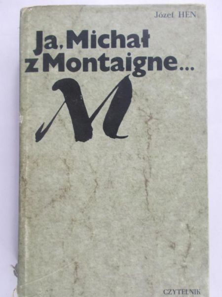 Hen Józef - Ja, Michał z Montaigne...