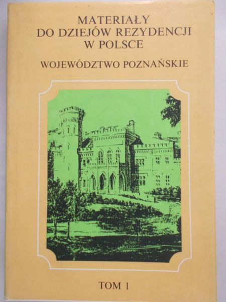 Strzałko Maria (red) - Materiały do dziejów rezydencji w Polsce województwo poznańskie Tom I