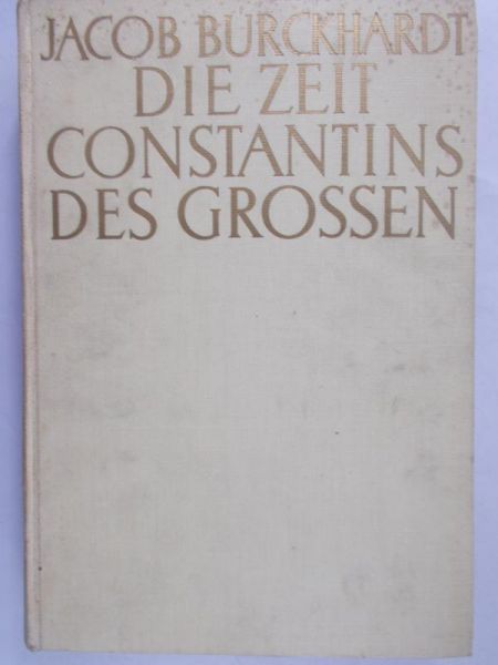 Burckhardt Jacob - Die Zeit constantins des grossen 1935 r.