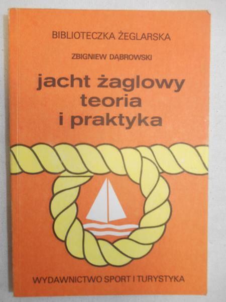 Dąbrowski Zbigniew - Jacht żaglowy. Teoria i praktyka