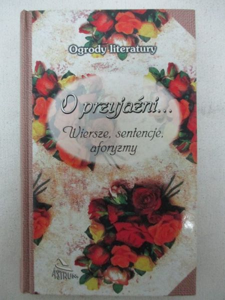Strukowska Dorota (red.) - O przyjaźni. Wiersze, sentencje, aforyzmy